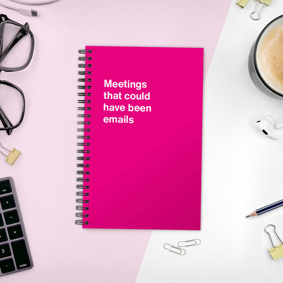 Meetings that could have been emails | WTF Notebooks