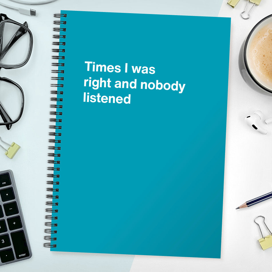 
                  
                    Times I was right and nobody listened | WTF Notebooks
                  
                