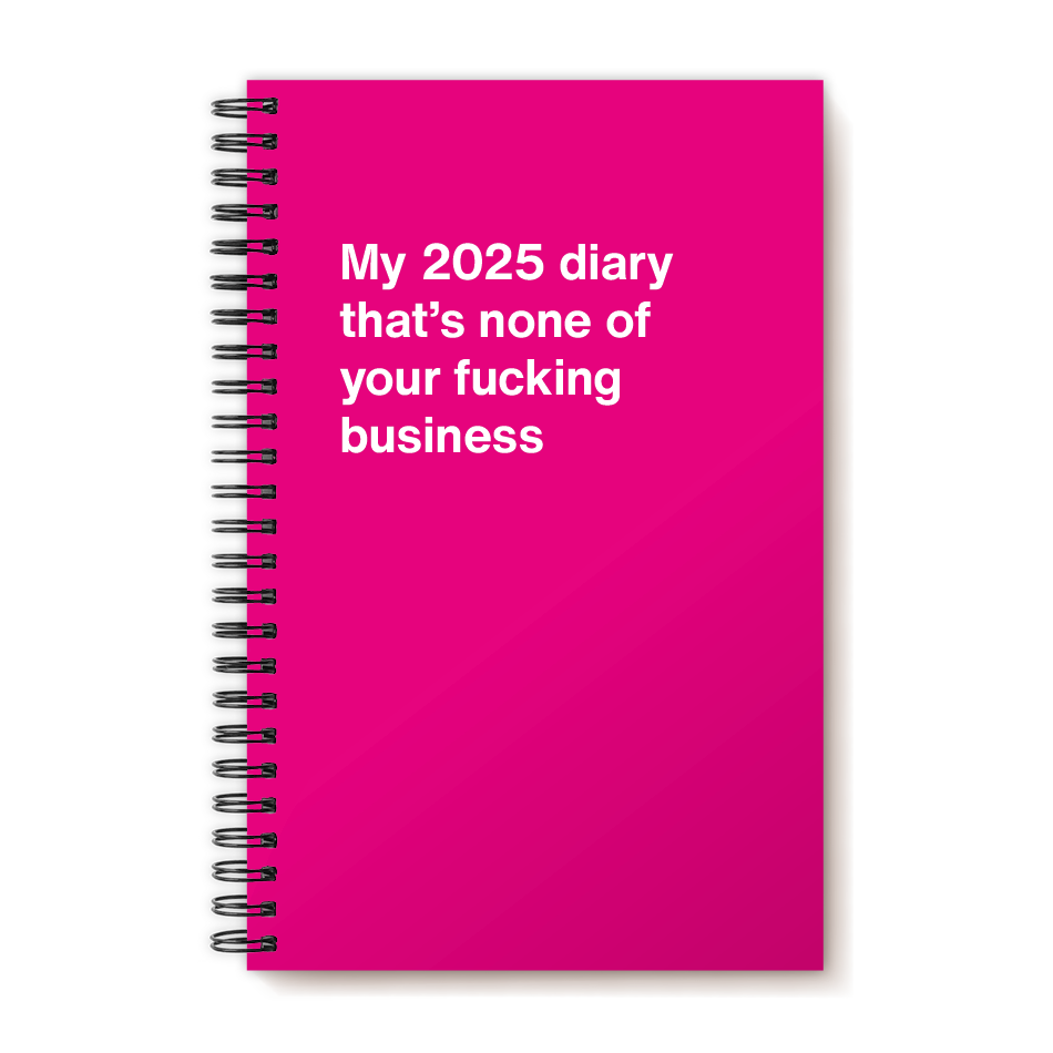 My 2025 diary that's none of your fucking business