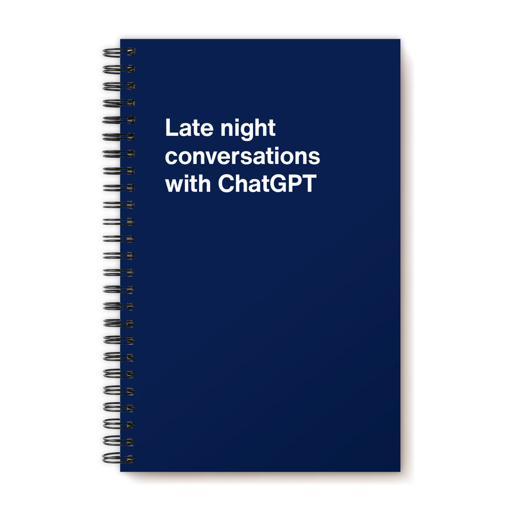 Late night conversations with ChatGPT | WTF Notebooks