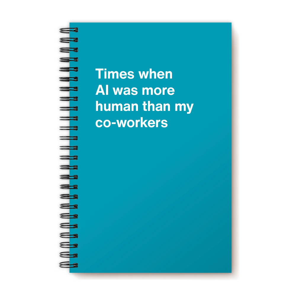 Times when AI was more human than my co-workers | WTF Notebooks