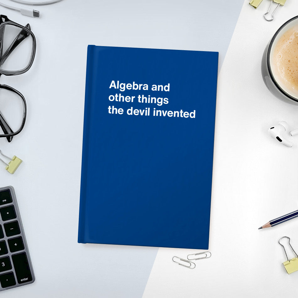 Algebra and other things the devil invented | WTF Notebooks