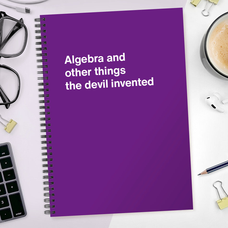 Algebra and other things the devil invented | WTF Notebooks