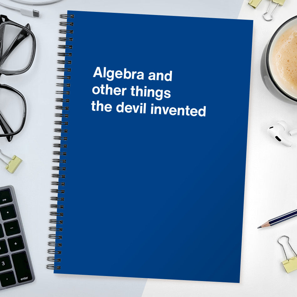 
                  
                    Algebra and other things the devil invented | WTF Notebooks
                  
                