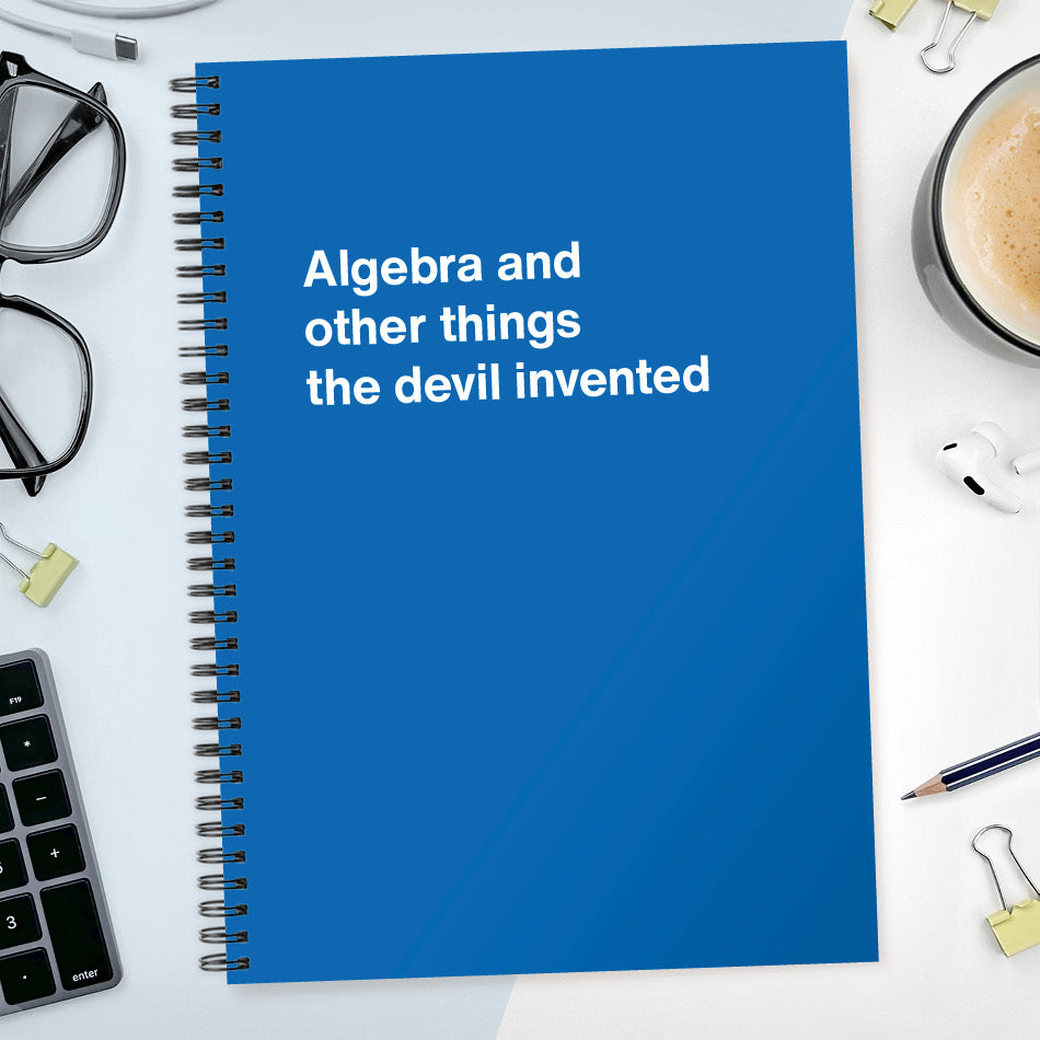 
                  
                    Algebra and other things the devil invented | WTF Notebooks
                  
                