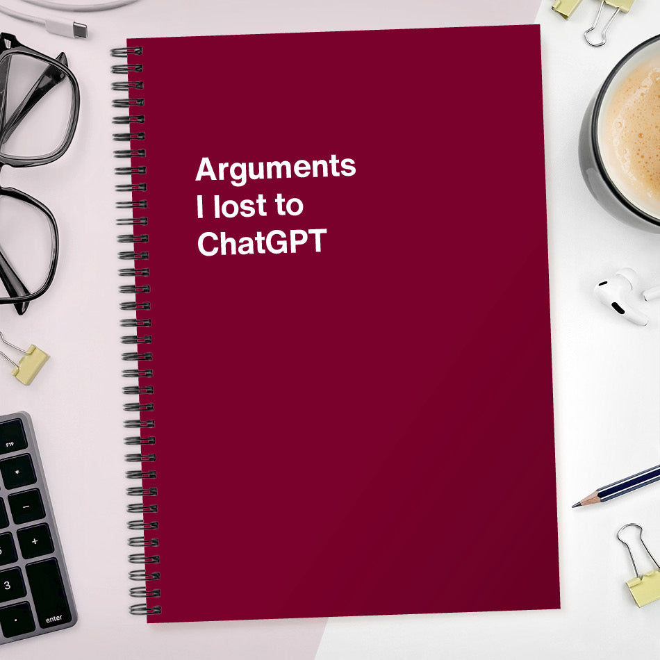 
                  
                    Arguments I lost to ChatGPT | WTF Notebooks
                  
                