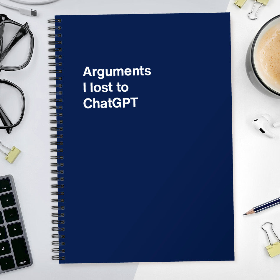 
                  
                    Arguments I lost to ChatGPT | WTF Notebooks
                  
                