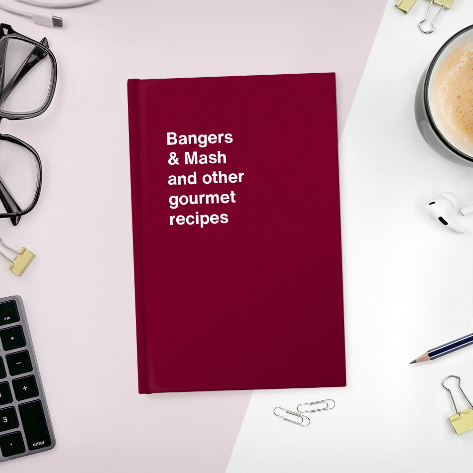 
                  
                    Bangers & Mash and other gourmet recipes | WTF Notebooks
                  
                