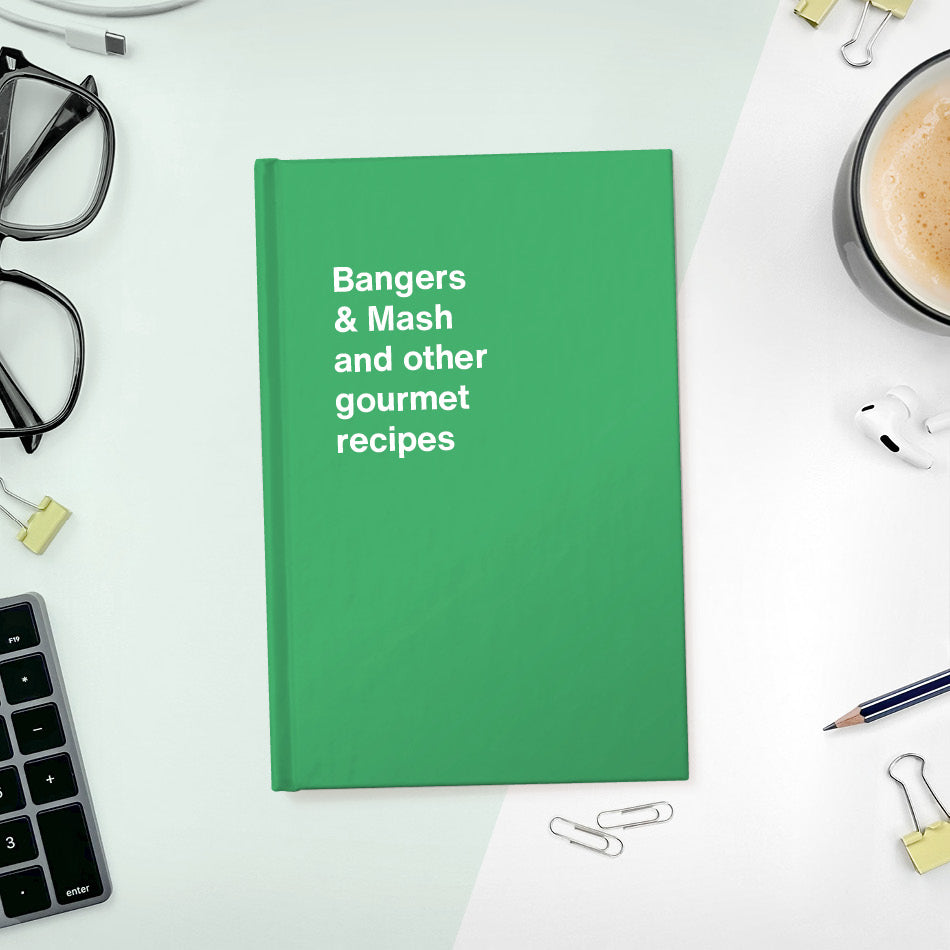 
                  
                    Bangers & Mash and other gourmet recipes | WTF Notebooks
                  
                