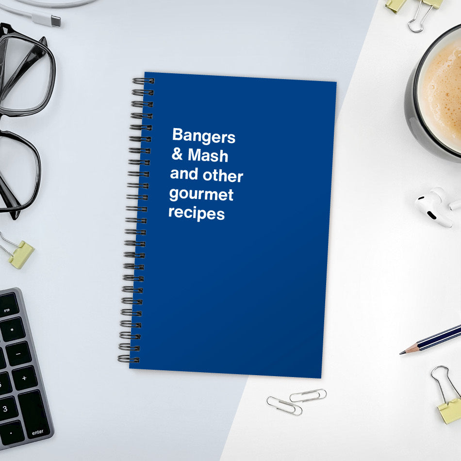 Bangers & Mash and other gourmet recipes | WTF Notebooks