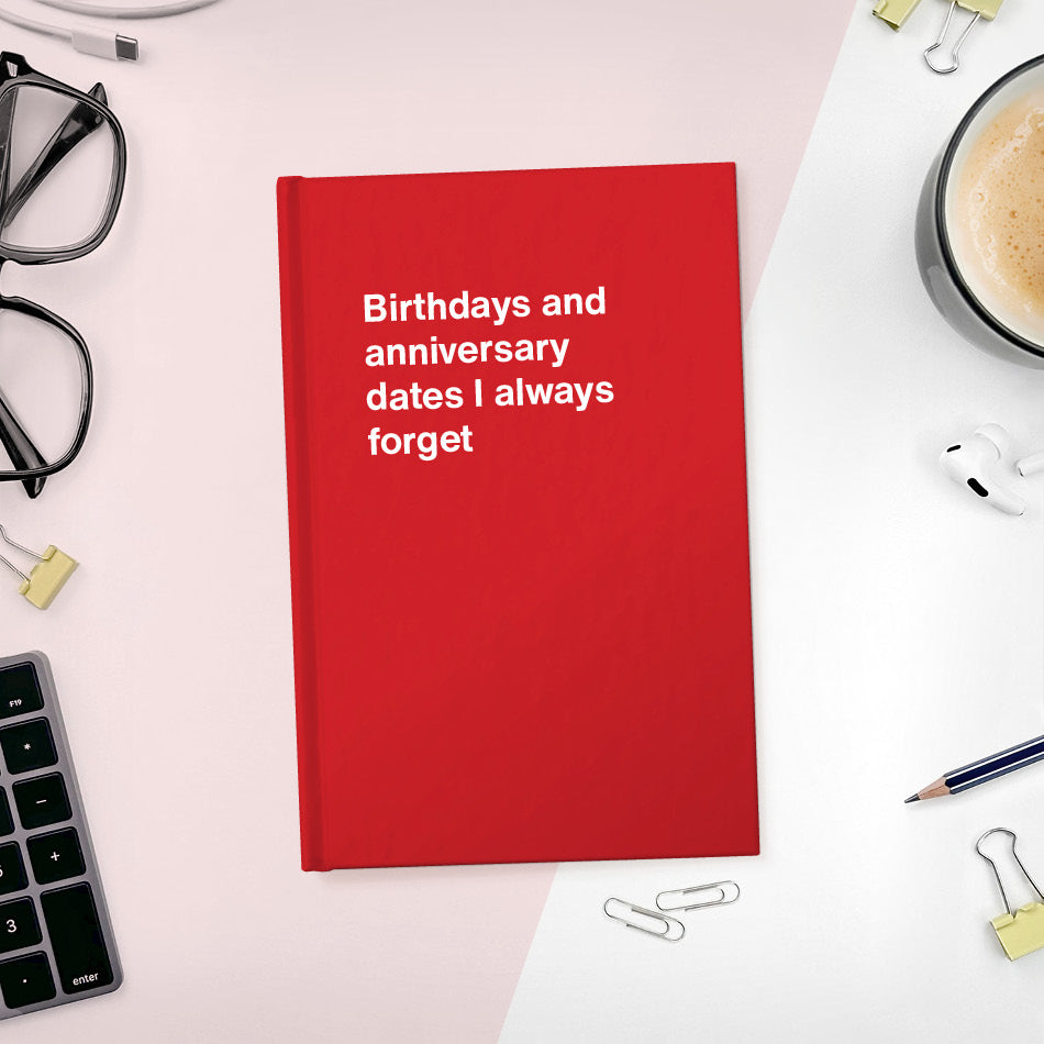 
                  
                    Birthdays and anniversary dates I always forget | WTF Notebooks
                  
                