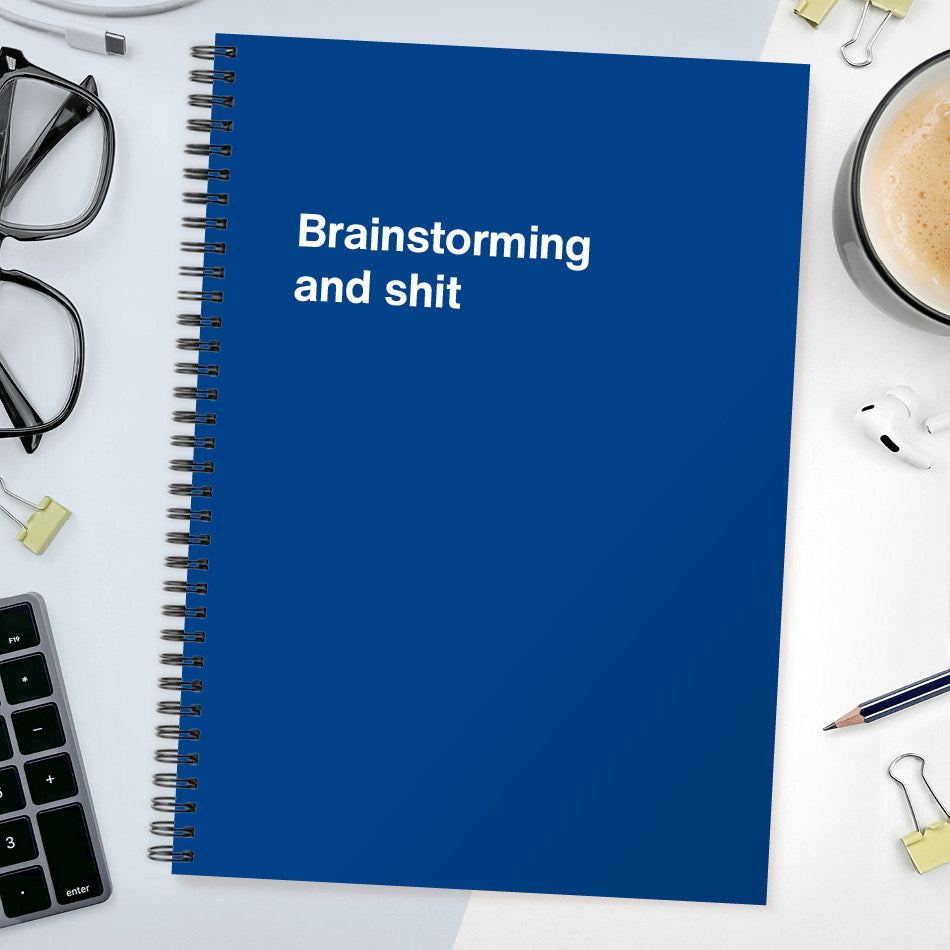 Brainstorming and shit | WTF Notebooks