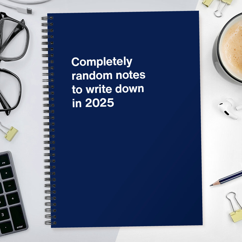 
                  
                    Completely random notes to write down in 2025
                  
                