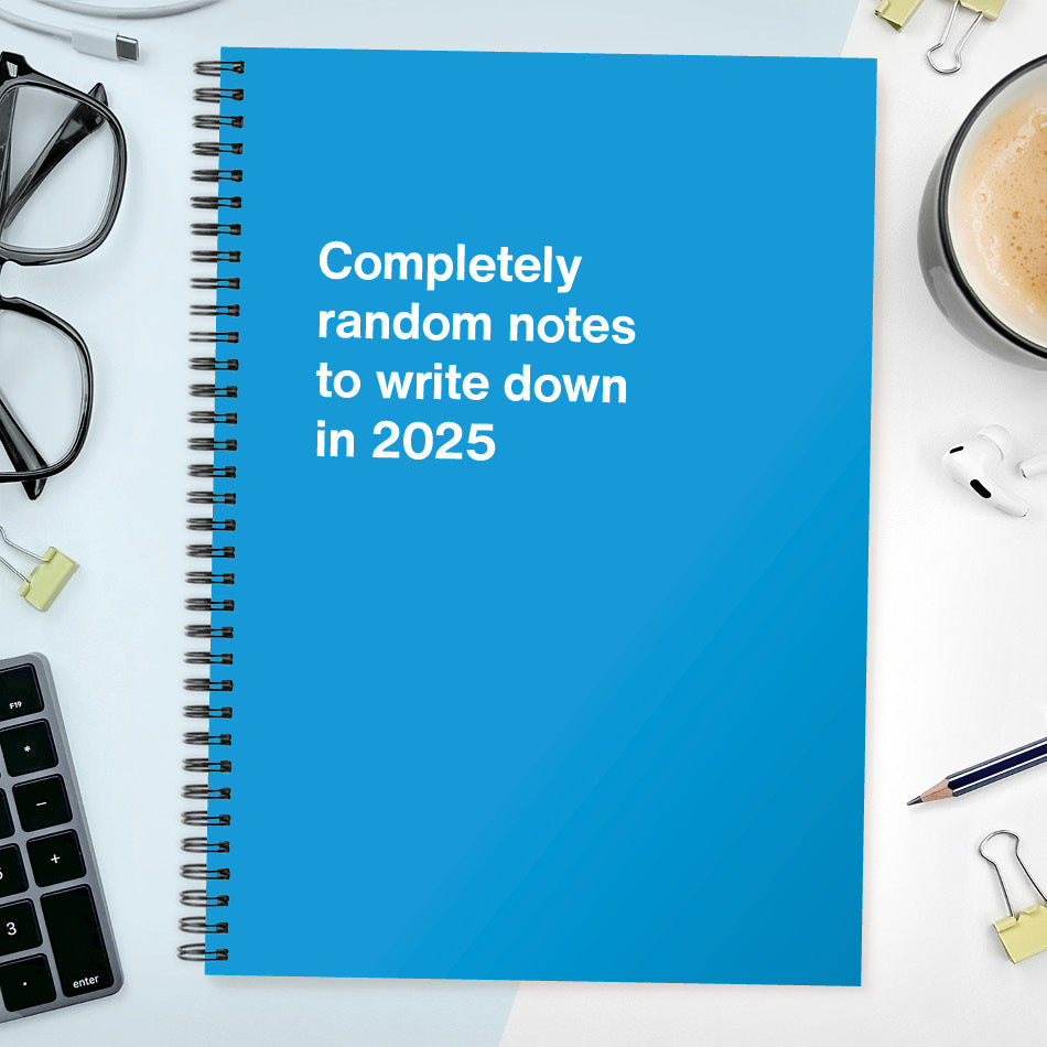 Completely random notes to write down in 2025