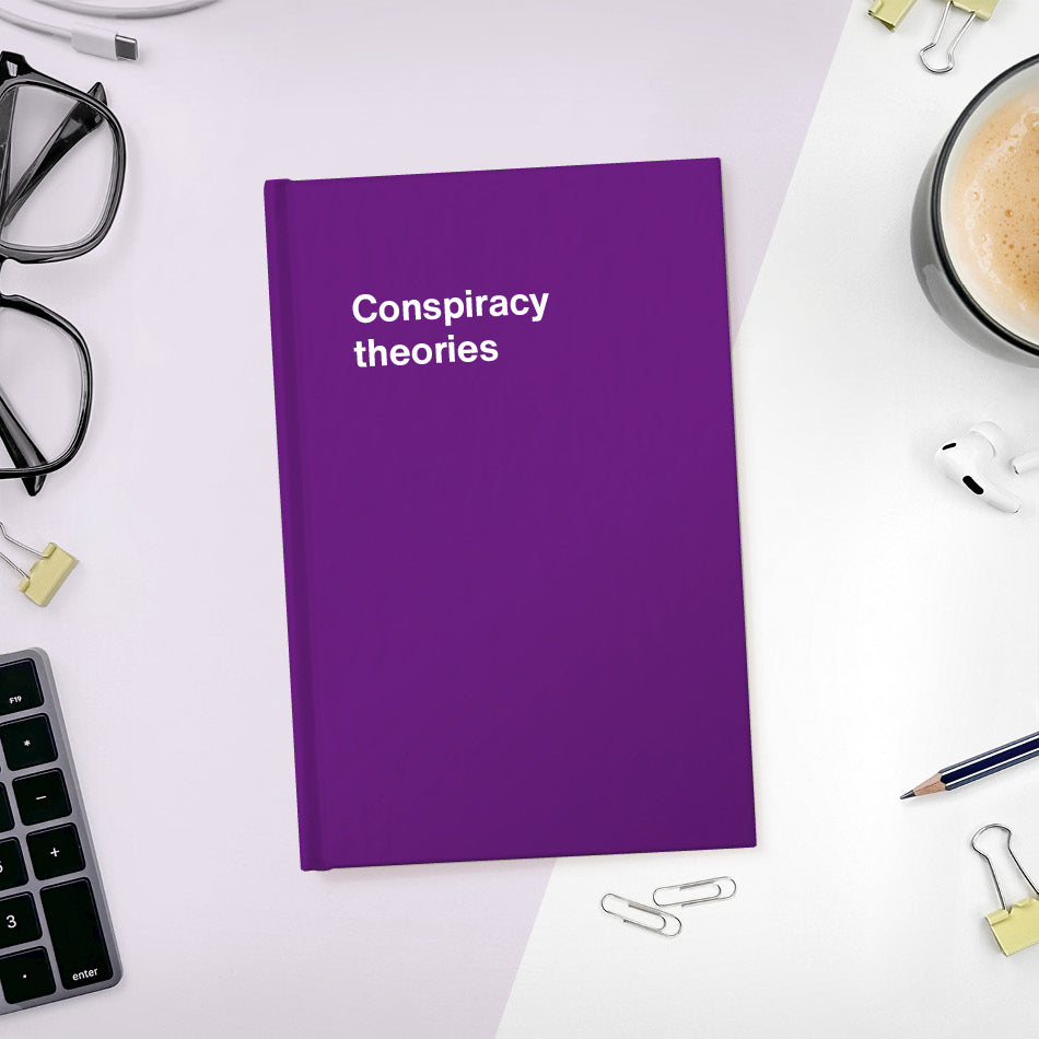 
                  
                    Conspiracy theories | WTF Notebooks
                  
                