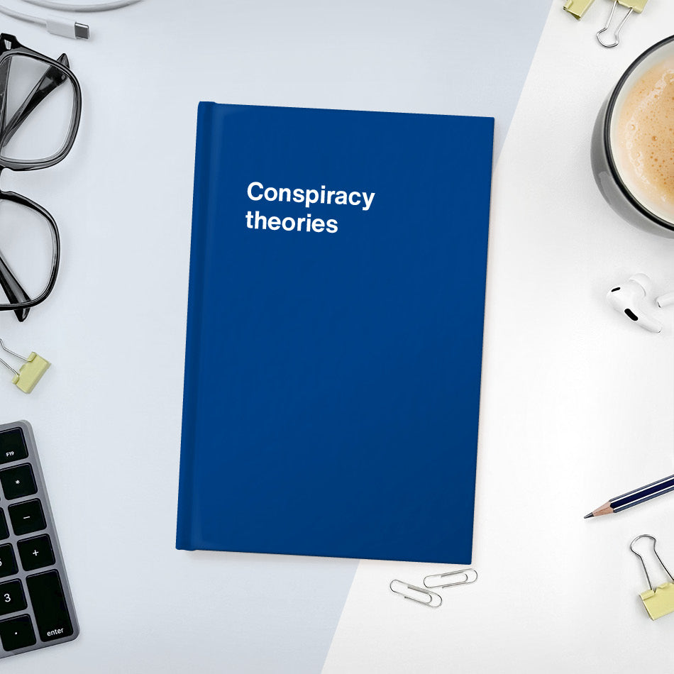 Conspiracy theories | WTF Notebooks