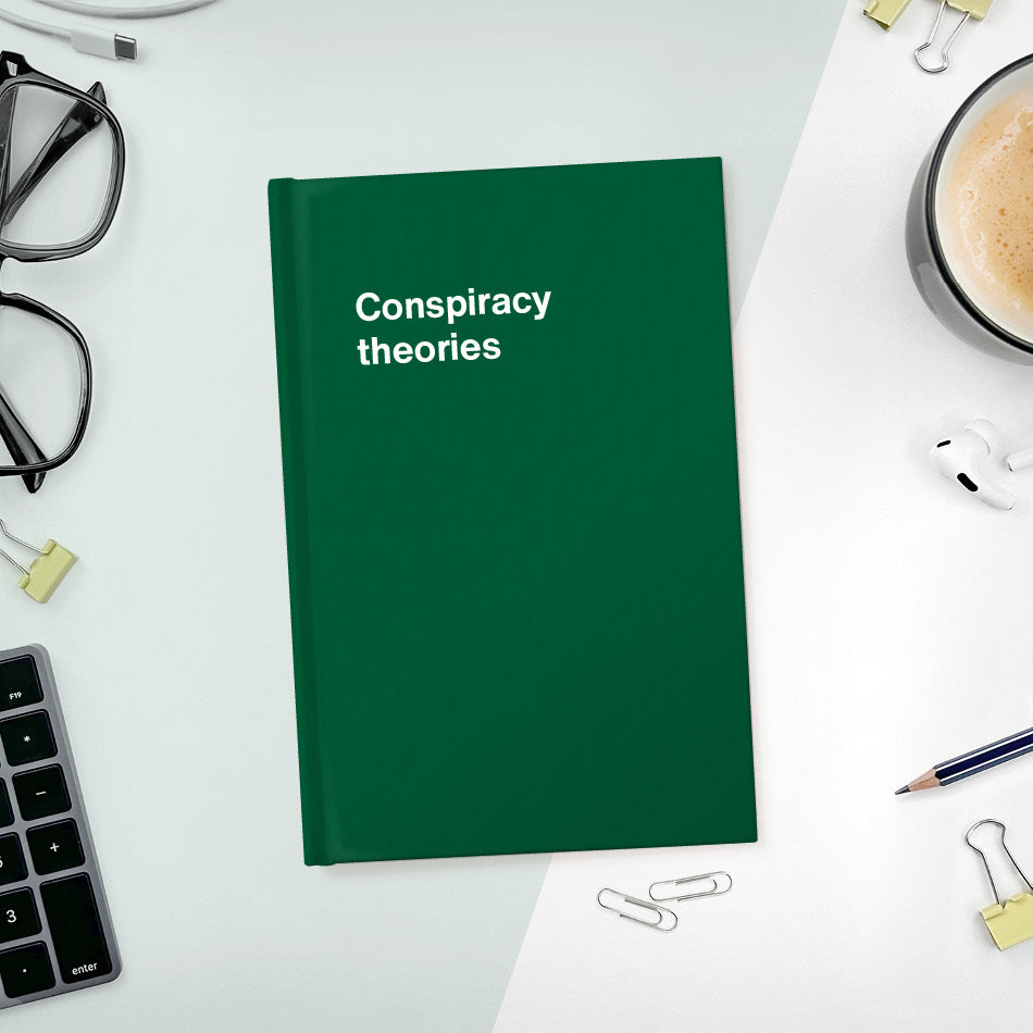 Conspiracy theories | WTF Notebooks