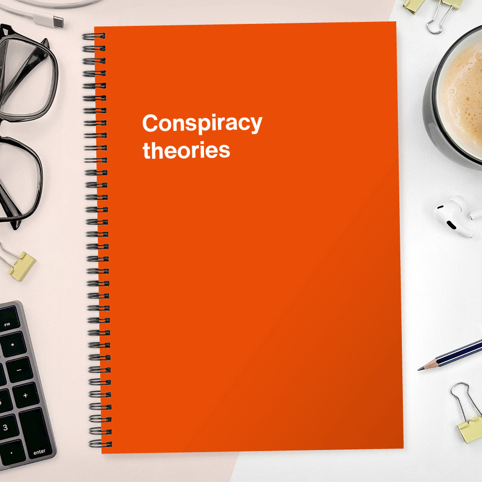 Conspiracy theories | WTF Notebooks