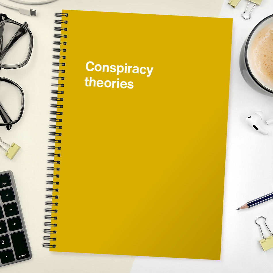 Conspiracy theories | WTF Notebooks