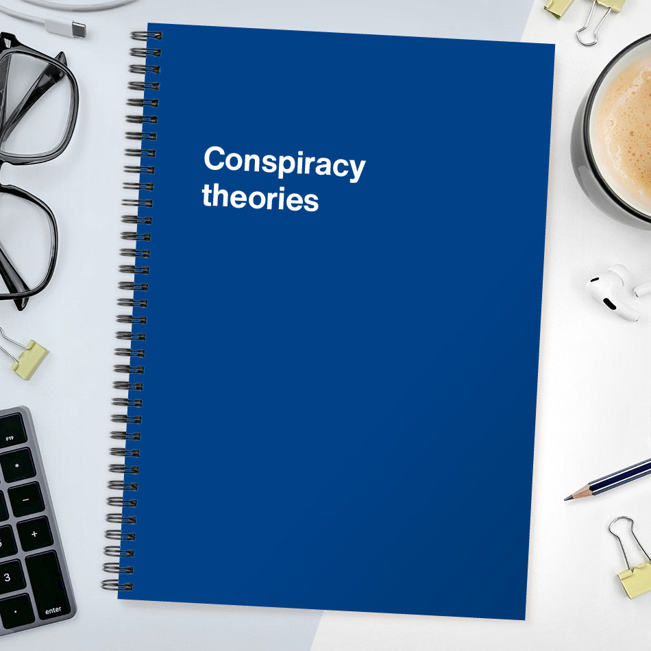 Conspiracy theories | WTF Notebooks