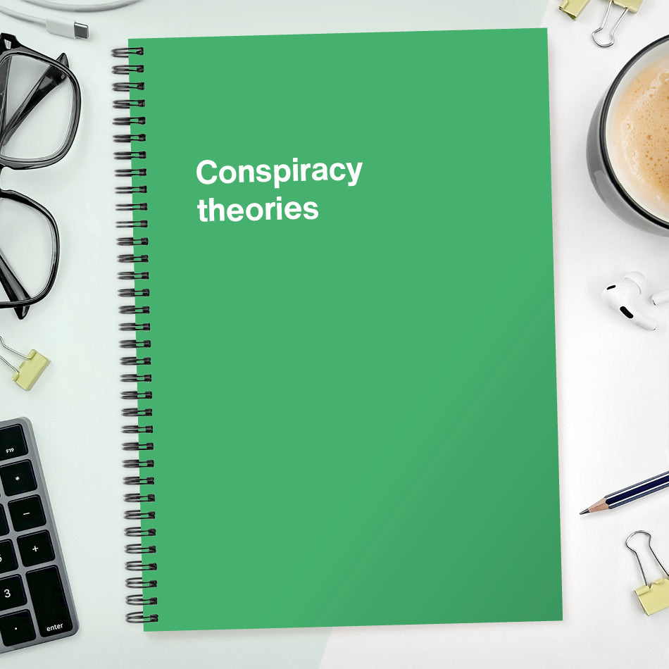 Conspiracy theories | WTF Notebooks