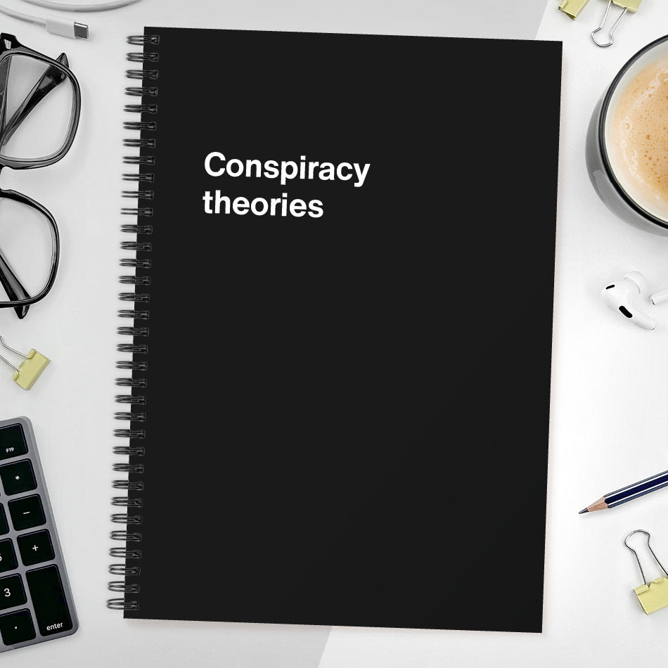 Conspiracy theories | WTF Notebooks