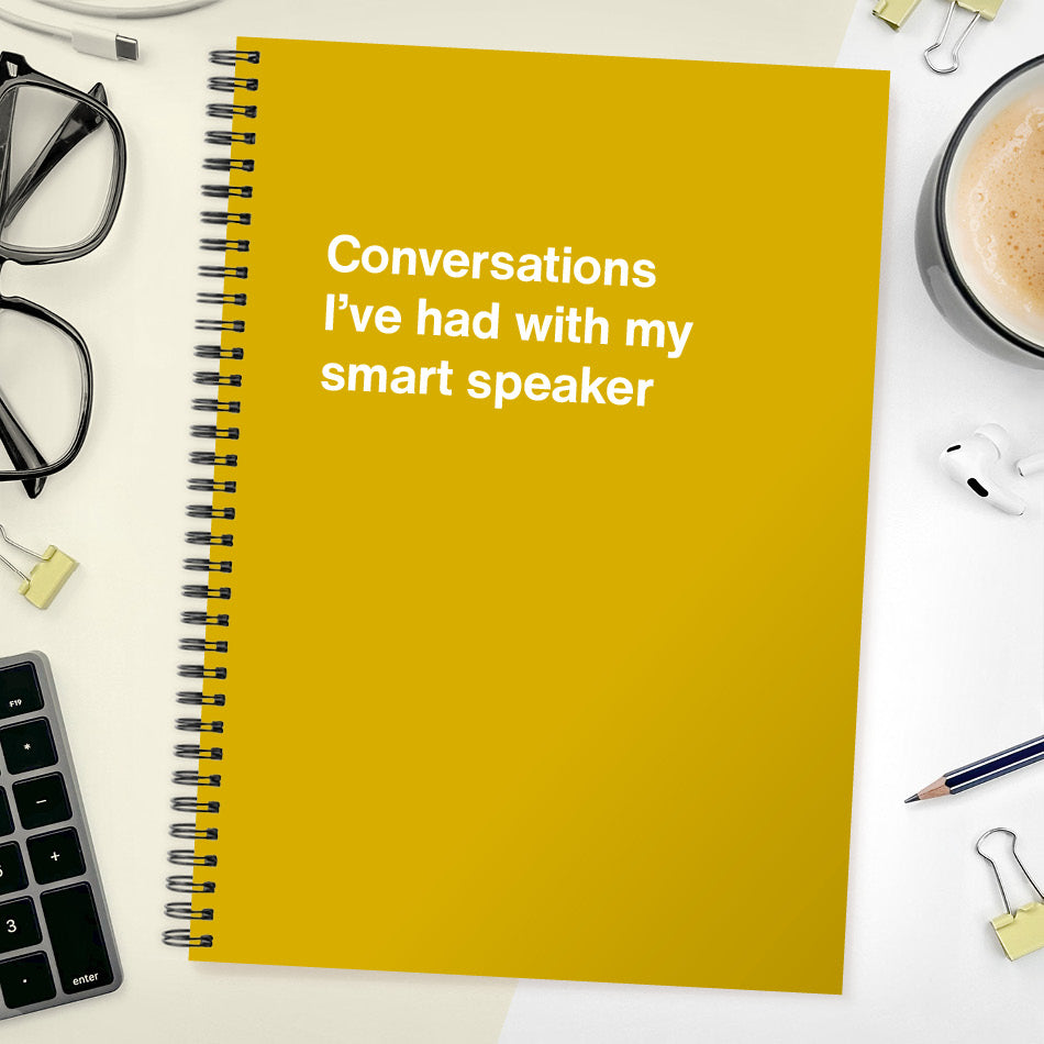 
                  
                    Conversations I’ve had with my smart speaker | WTF Notebooks
                  
                