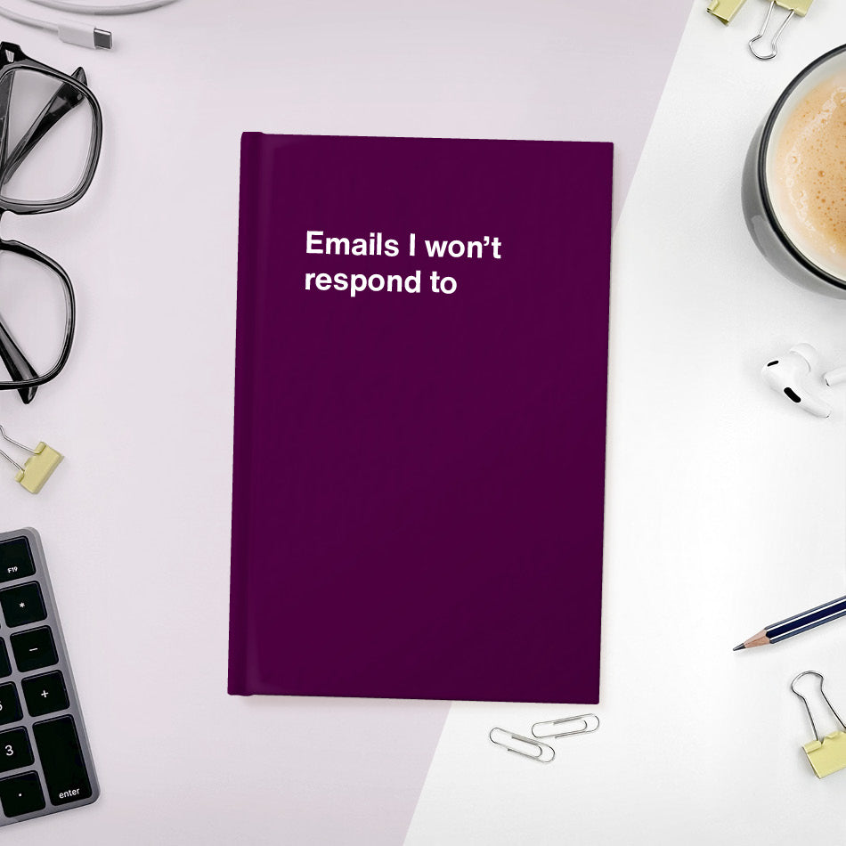 
                  
                    Emails I won’t respond to | WTF Notebooks
                  
                