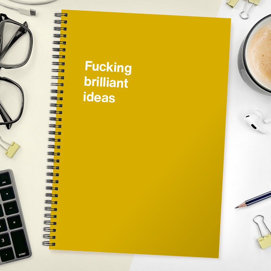
                  
                    Fucking brilliant ideas | WTF Notebooks
                  
                