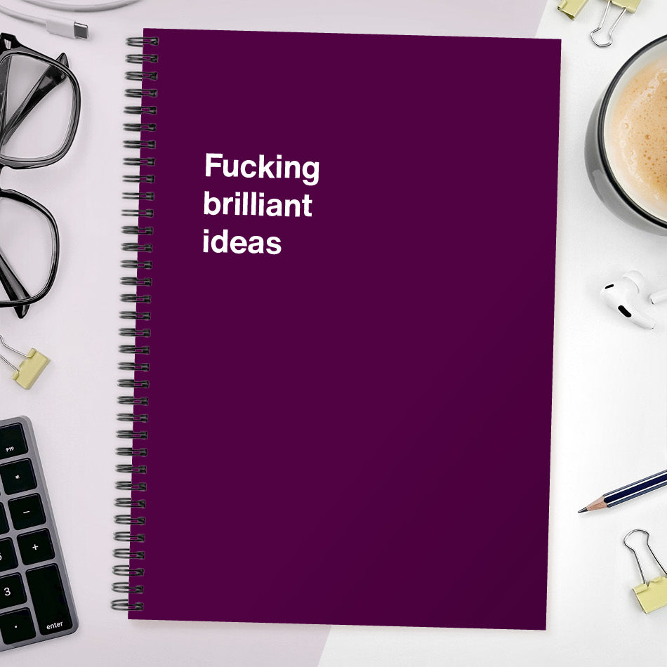 Fucking brilliant ideas | WTF Notebooks
