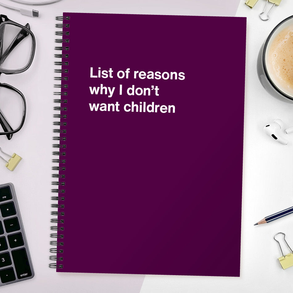 
                  
                    List of reasons why I don’t want children
                  
                