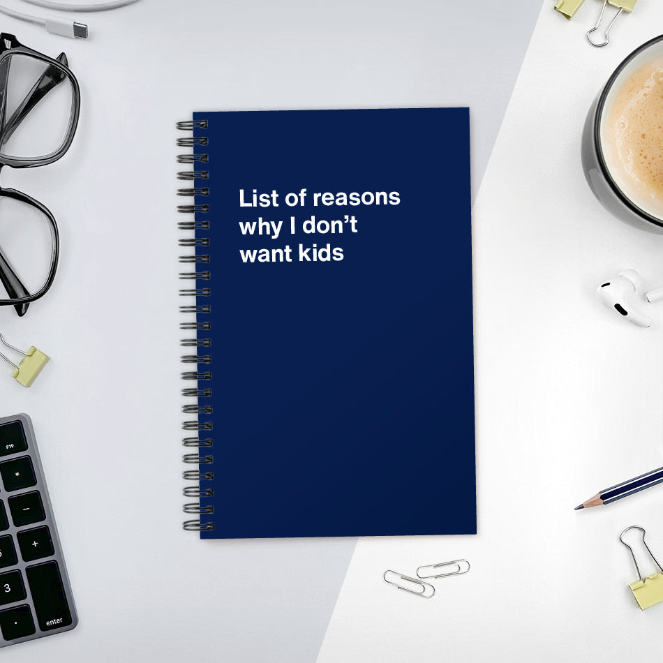 
                  
                    List of reasons why I don’t want kids | WTF Notebooks
                  
                