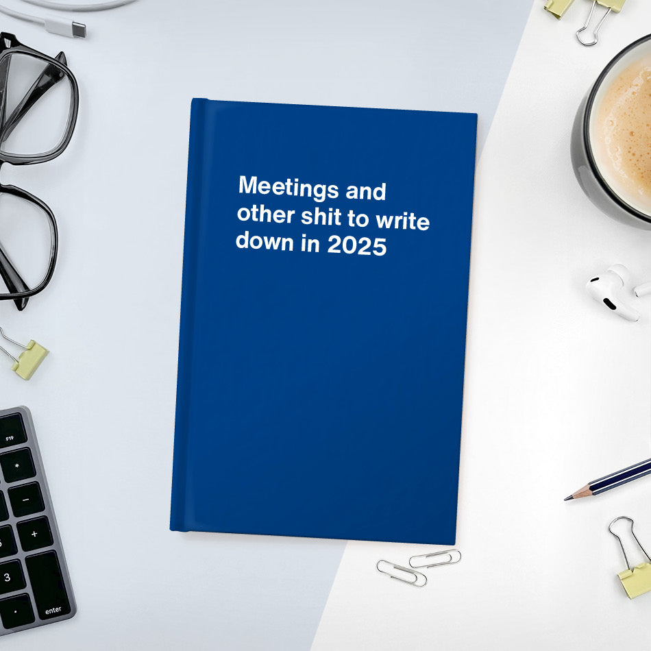 Meetings and other shit to write down in 2025