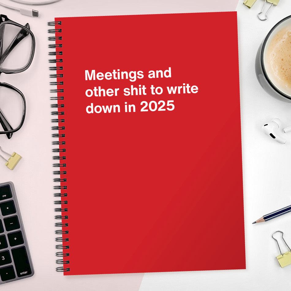 
                  
                    Meetings and other shit to write down in 2025
                  
                