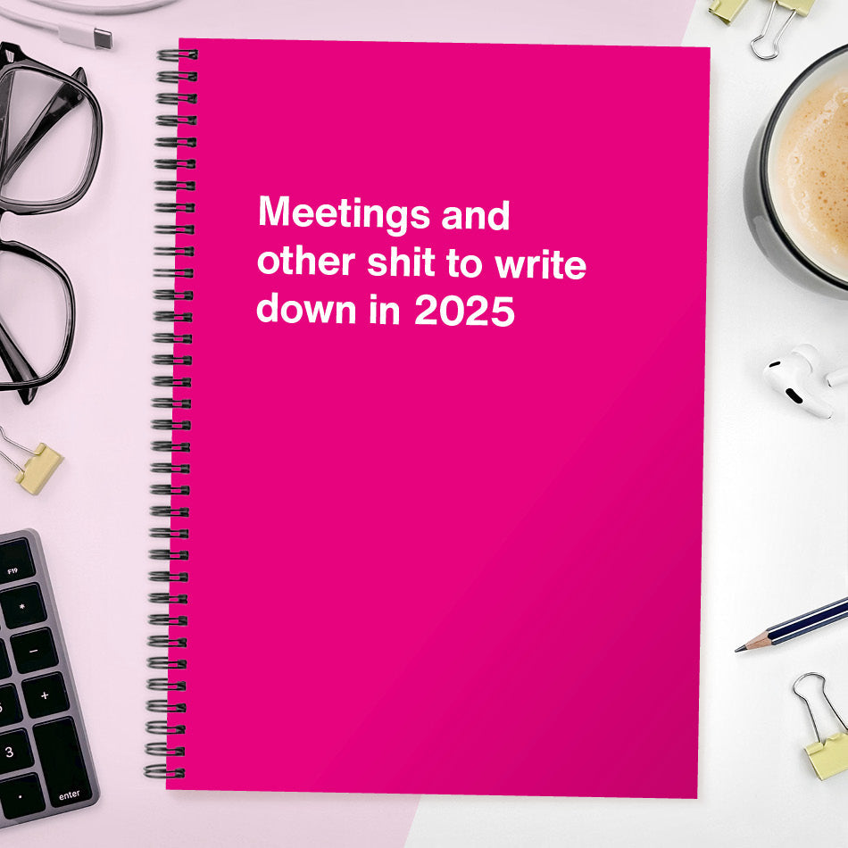 
                  
                    Meetings and other shit to write down in 2025
                  
                