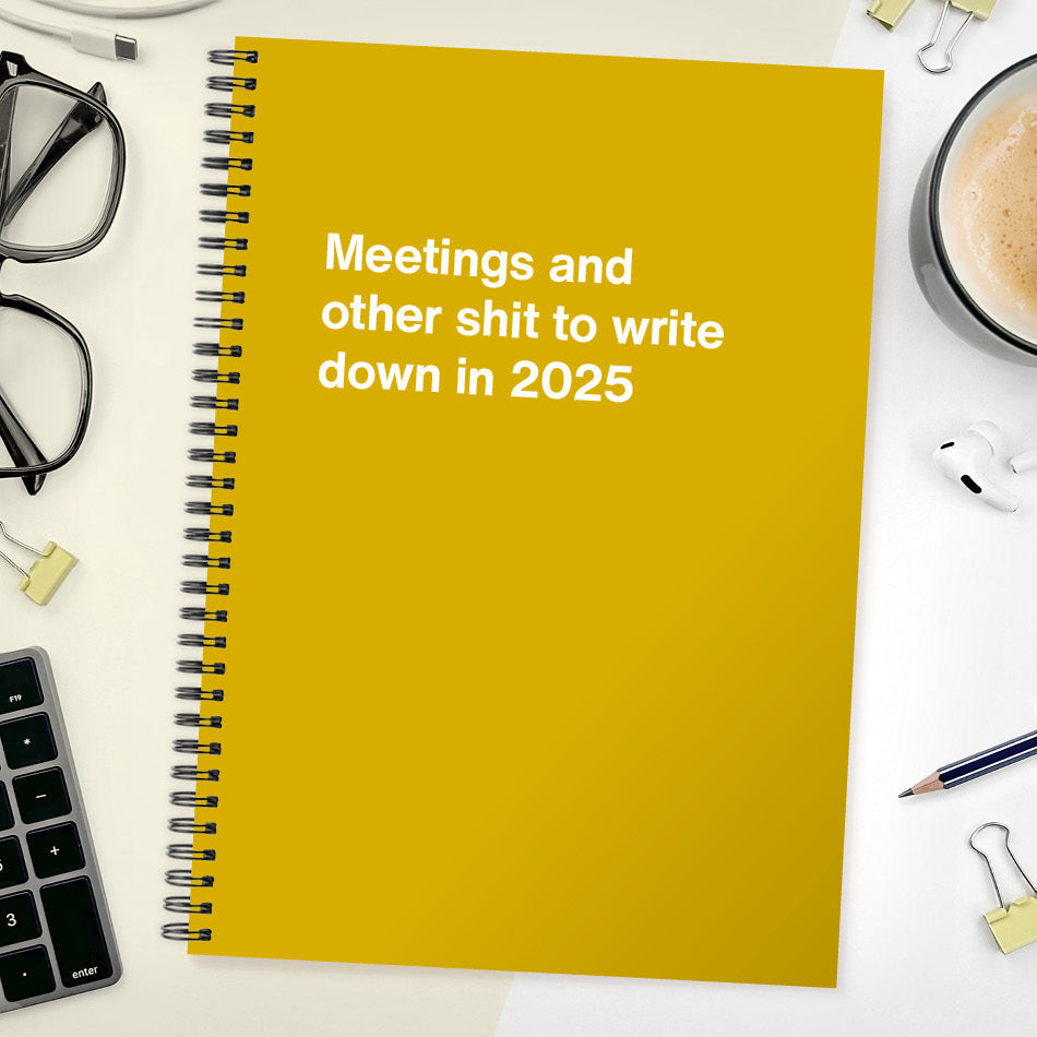 Meetings and other shit to write down in 2025