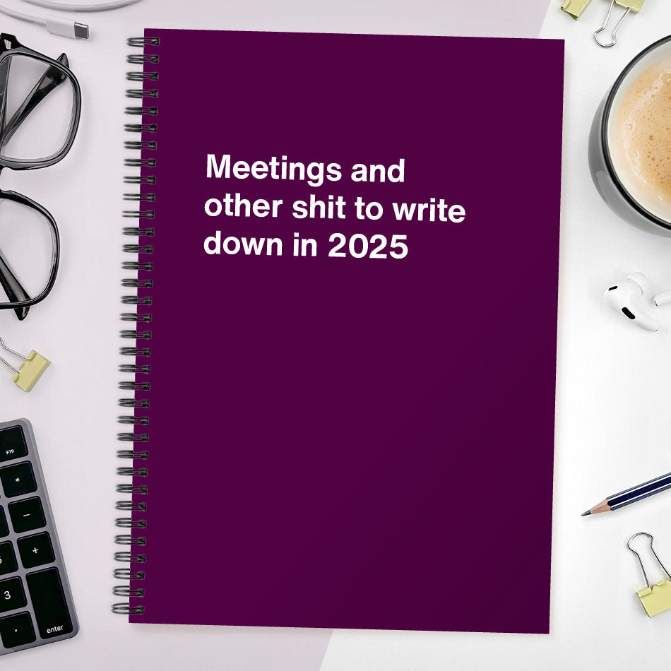 Meetings and other shit to write down in 2025