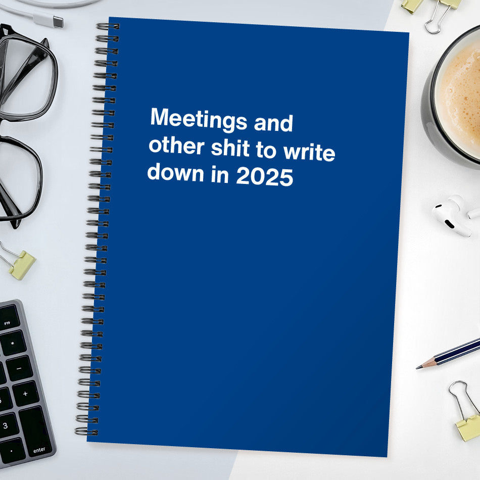 Meetings and other shit to write down in 2025