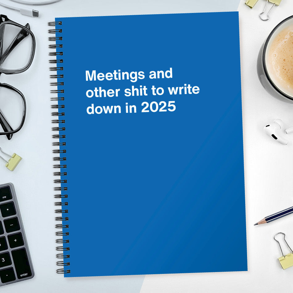 Meetings and other shit to write down in 2025