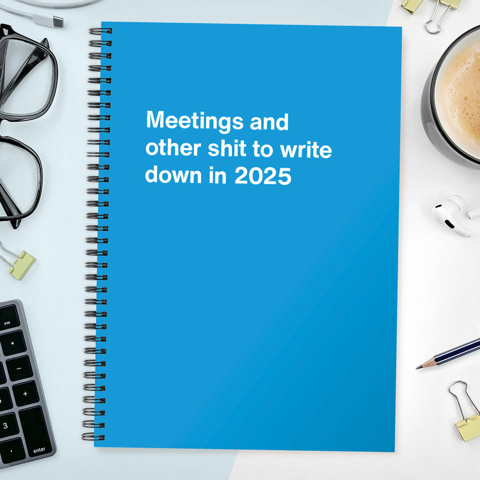 Meetings and other shit to write down in 2025