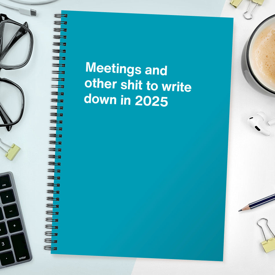 Meetings and other shit to write down in 2025