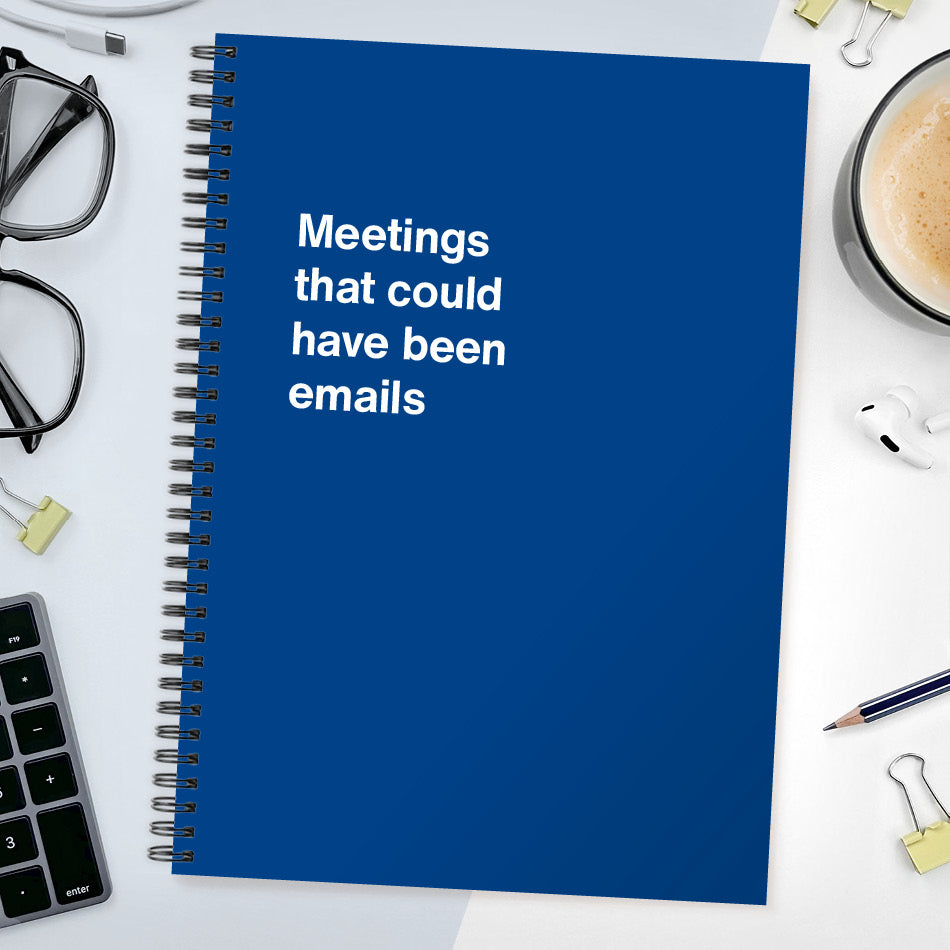 
                  
                    Meetings that could have been emails | WTF Notebooks
                  
                
