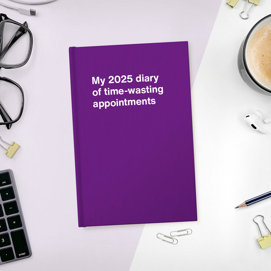 
                  
                    My 2025 diary of time-wasting appointments
                  
                