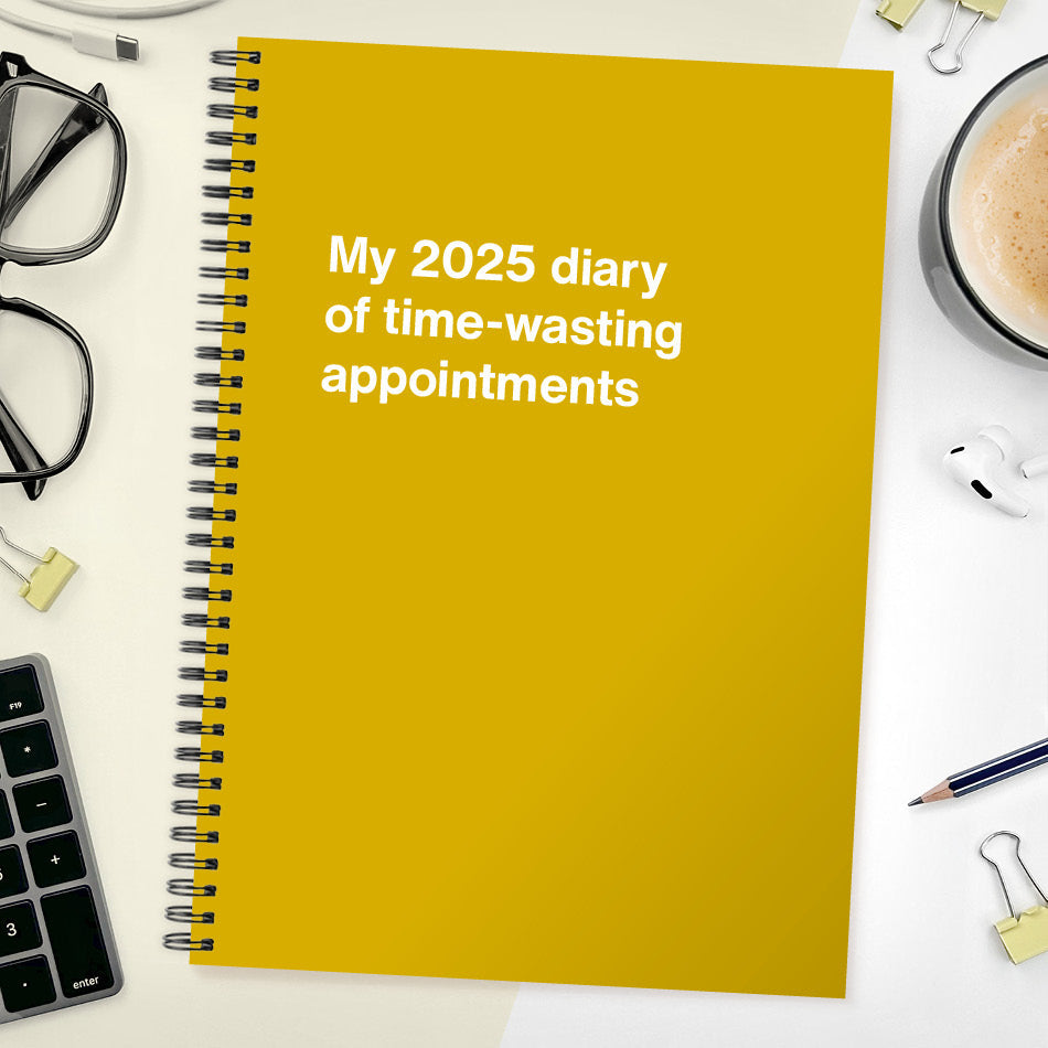 My 2025 diary of time-wasting appointments