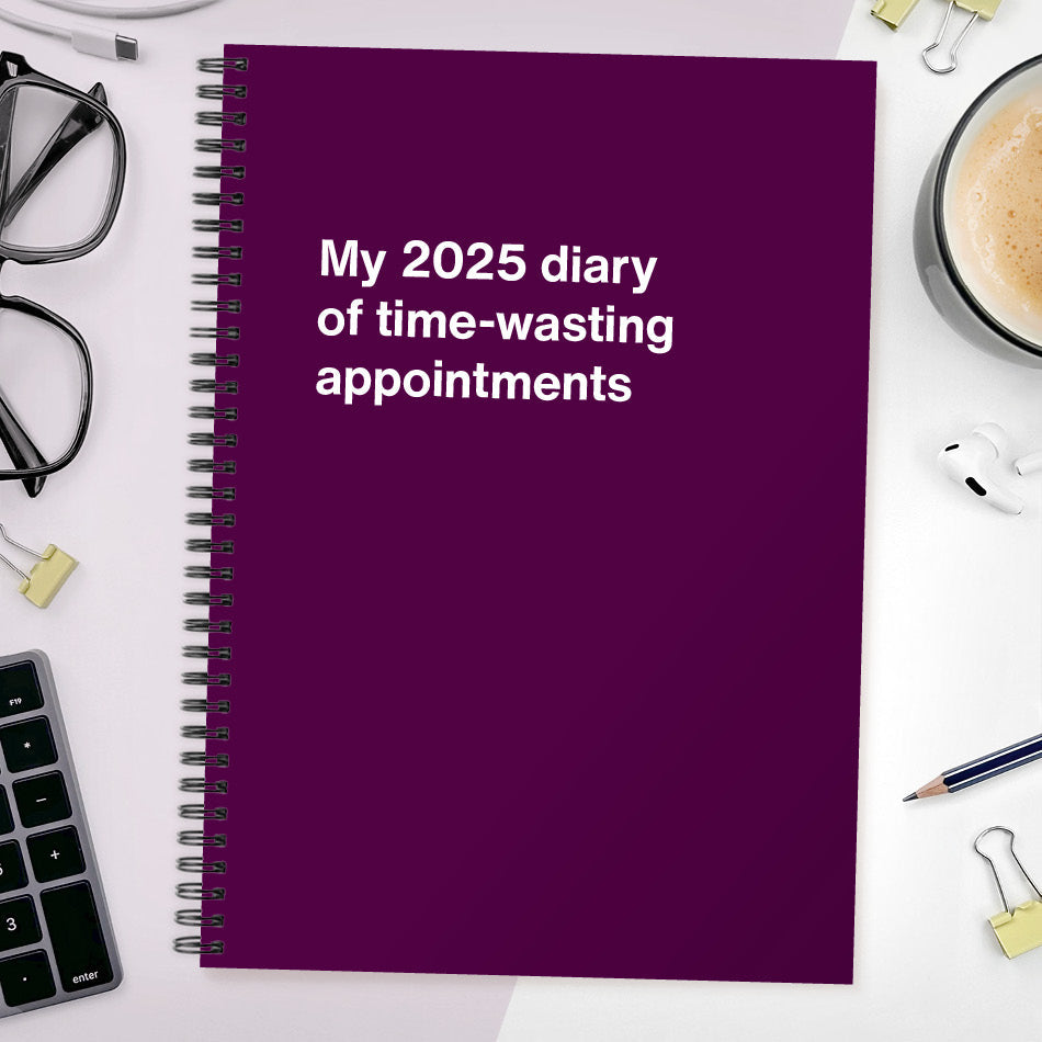 My 2025 diary of time-wasting appointments