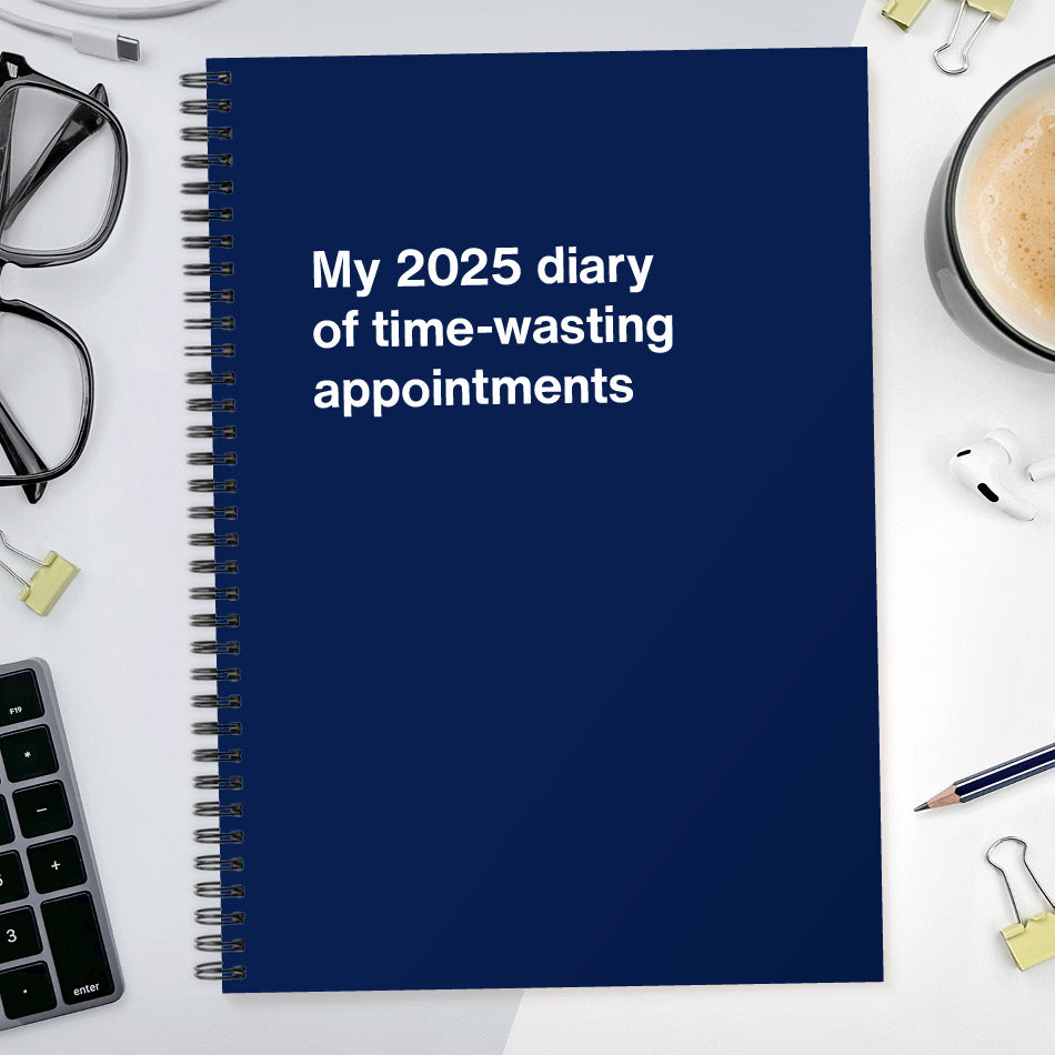 My 2025 diary of time-wasting appointments