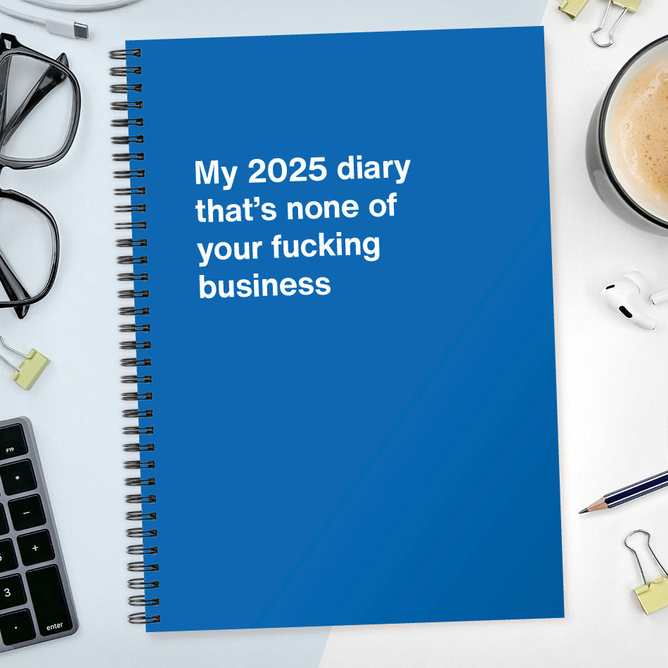 My 2025 diary that's none of your fucking business