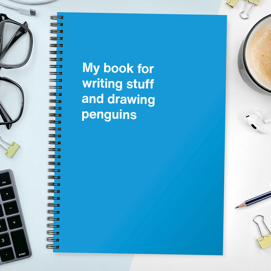 My book for writing stuff and drawing penguins | WTF Notebooks