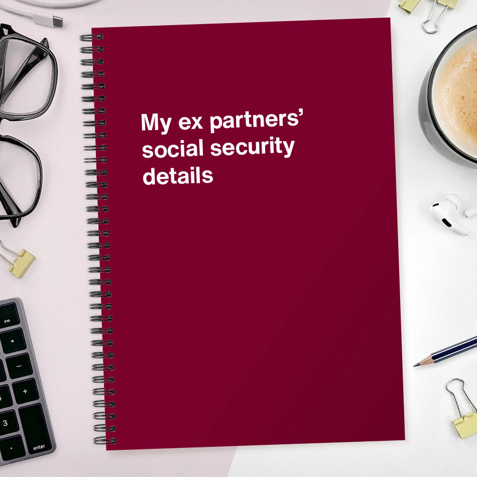 
                  
                    My ex partners’ social security details | WTF Notebooks
                  
                