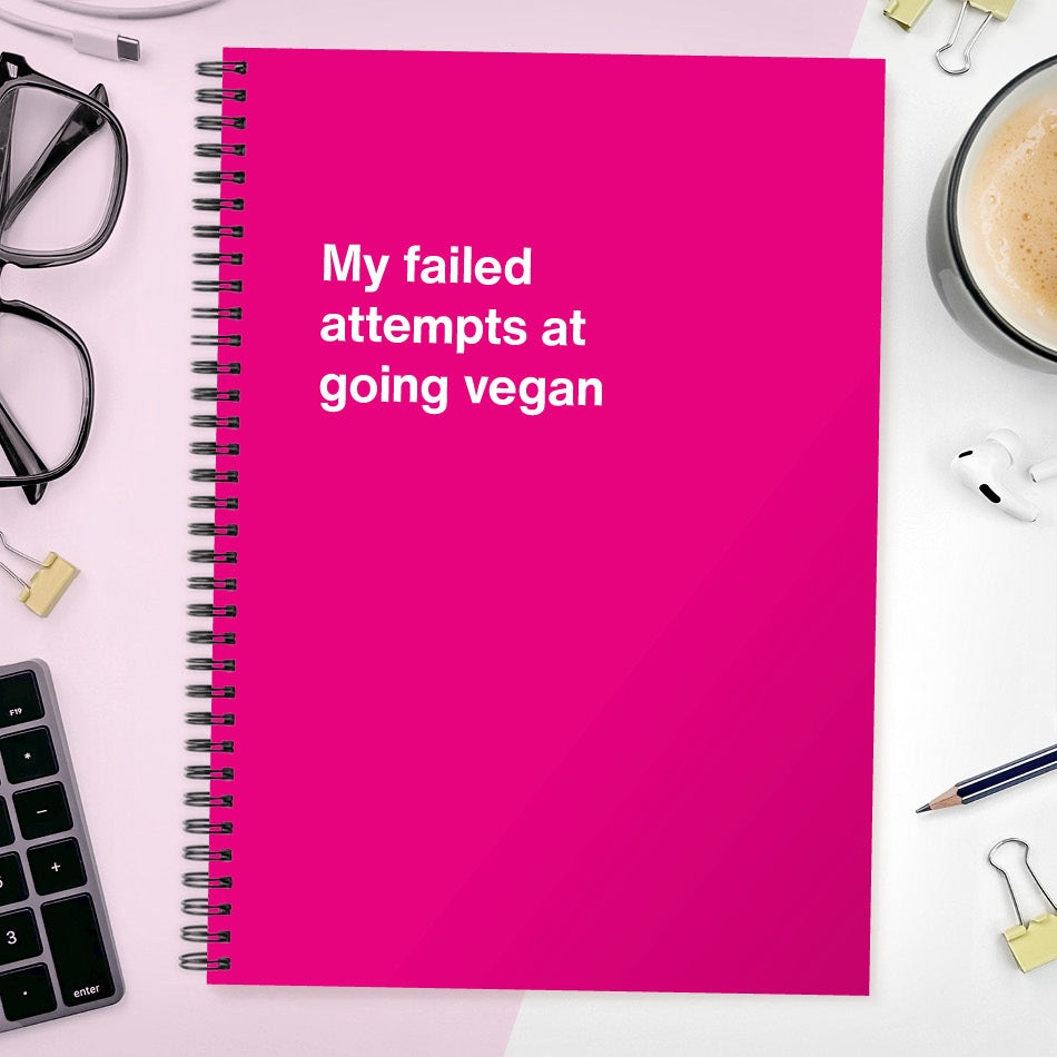 
                  
                    My failed attempts at going vegan | WTF Notebooks
                  
                